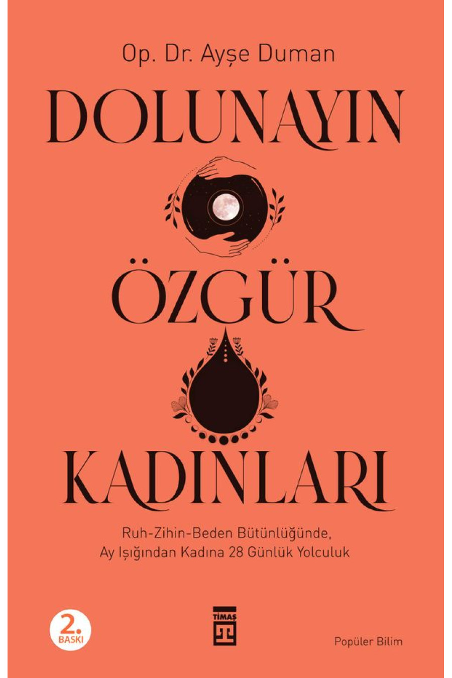 Dolunayın Özgür Kadınları Ruh-Zihin-Beden Bütünlüğünde Ay Işığından Kadına 28 Günlük Bir Yolculuk