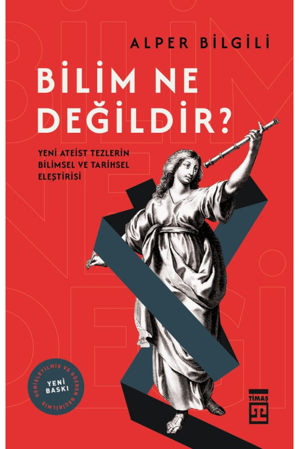 Bilim Ne Değildir? Yeni Ateist Tezlerin Bilimsel ve Tarihsel Eleştirisi