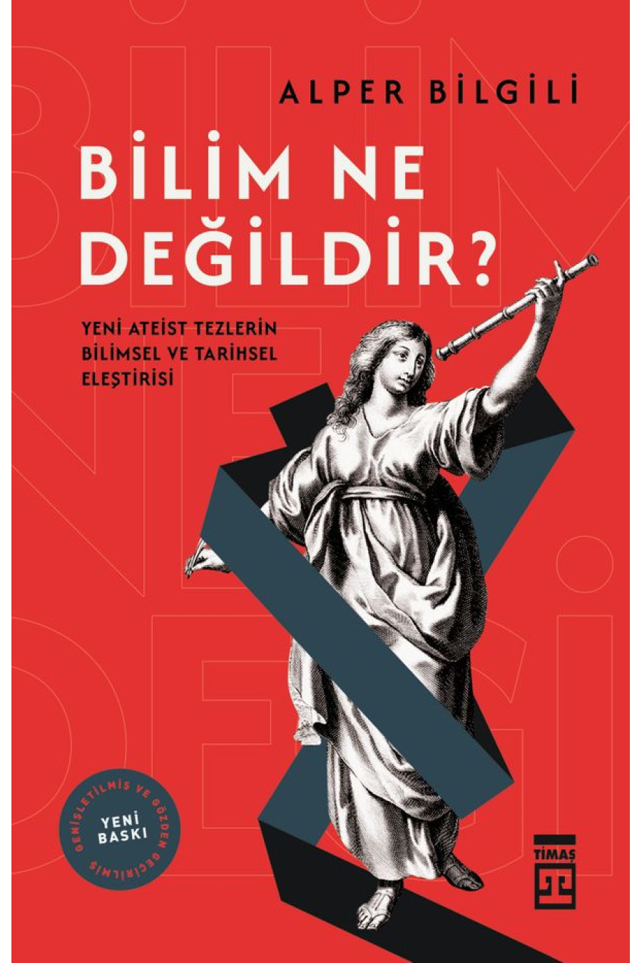 Bilim Ne Değildir? Yeni Ateist Tezlerin Bilimsel ve Tarihsel Eleştirisi