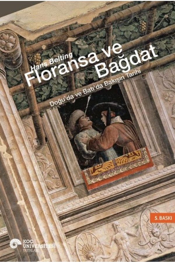 Floransa ve Bağdat Doğu'da ve Batı'da Bakışın Tarihi Floransa ve Bağdat Doğu'da ve Batı'da Bakışın Tarihi