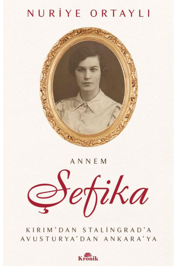 Annem Şefika Kırım'dan Stalingrad'a, Avusturya'dan Ankara'ya