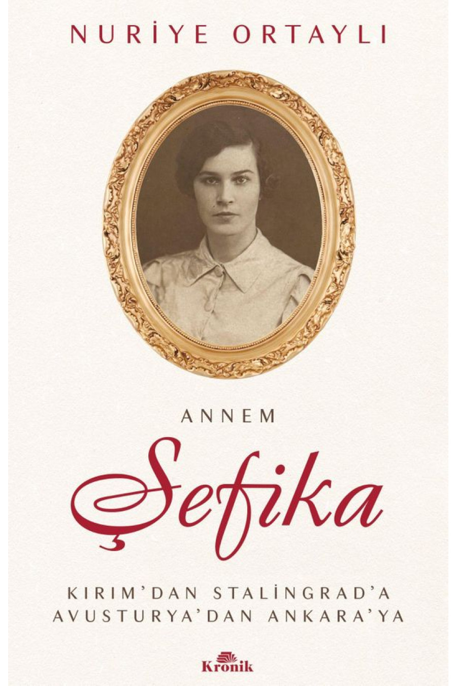 Annem Şefika Kırım'dan Stalingrad'a, Avusturya'dan Ankara'ya