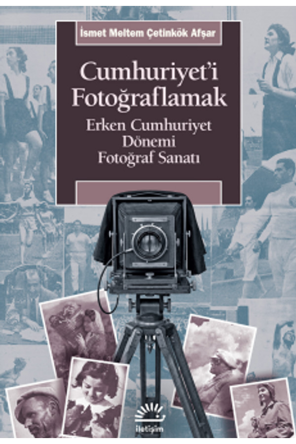 Cumhuriyet'i Fotoğraflamak Erken Cumhuriyet Dönemi Fotoğraf Sanatı