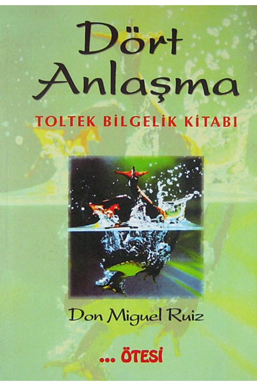Dört Anlaşma: Toltek Bilgelik Kitabı